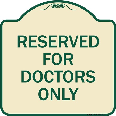 Signmission Reserved for Doctors Only Heavy-Gauge Aluminum Architectural Sign, 18" x 18", TG-1818-23211 A-DES-TG-1818-23211